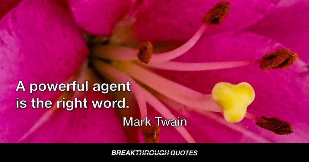 A powerful agent is the right word. — Mark Twain