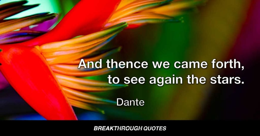 And thence we came forth, to see again the stars. — Dante
