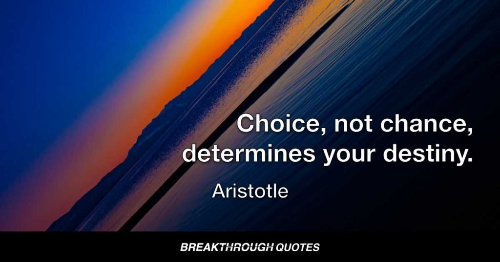 Choice, not chance, determines your destiny. — Aristotle