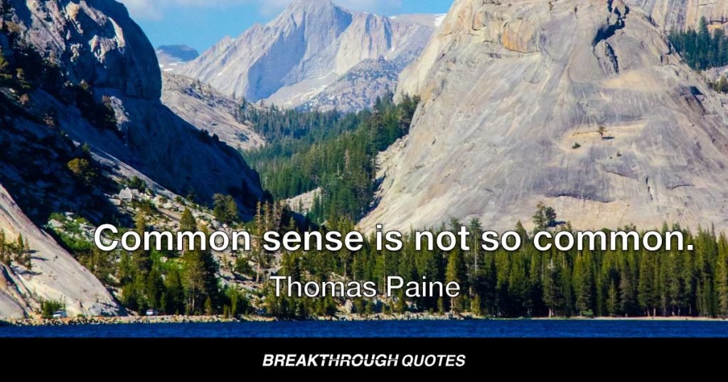 Common sense is not so common. — Thomas Paine