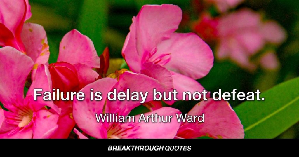 Failure is delay but not defeat. It is a temporary detour, not a dead-end street. — William Arthur Ward