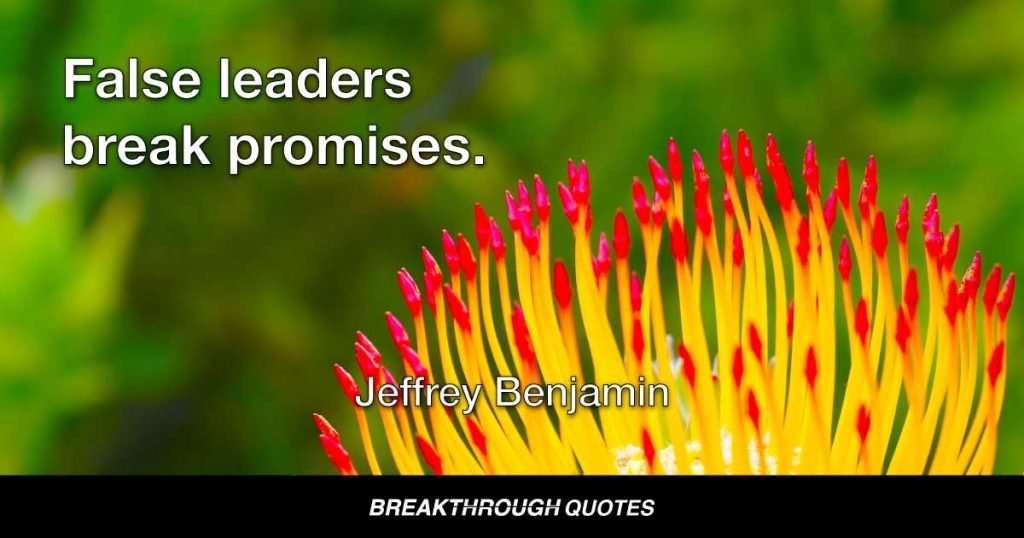False leaders break promises. — Jeffrey Benjamin