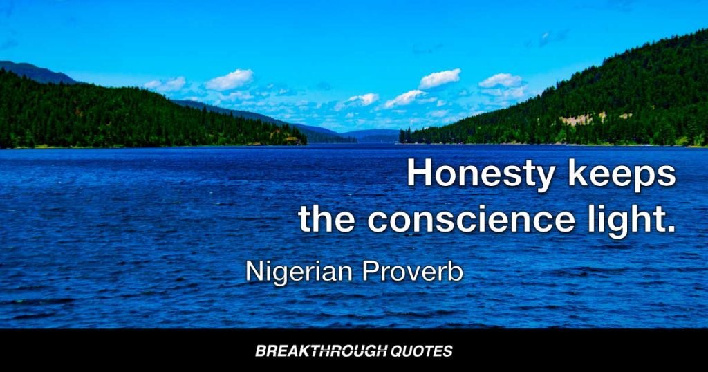 Honesty keeps the conscience light. — Nigerian Proverb