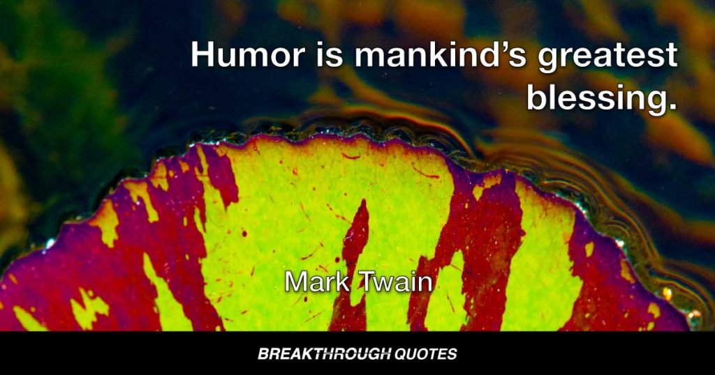 Humor is mankind's greatest blessing. — Mark Twain
