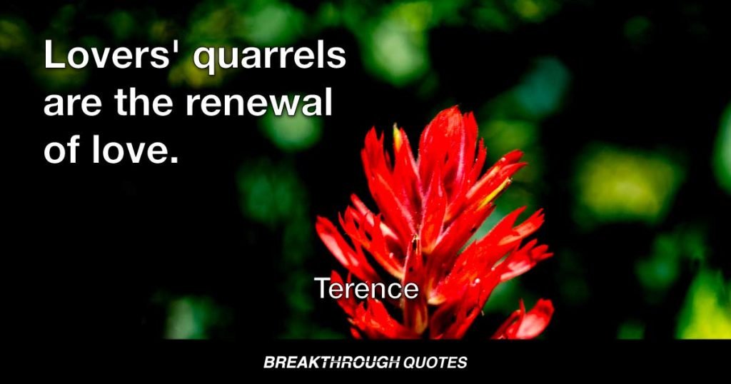 Lovers' quarrels are the renewal of love. — Terence