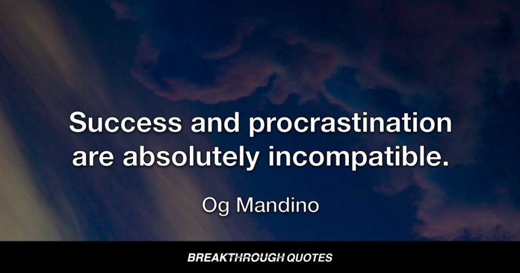 Success and procrastination are absolutely incompatible. — Og Mandino