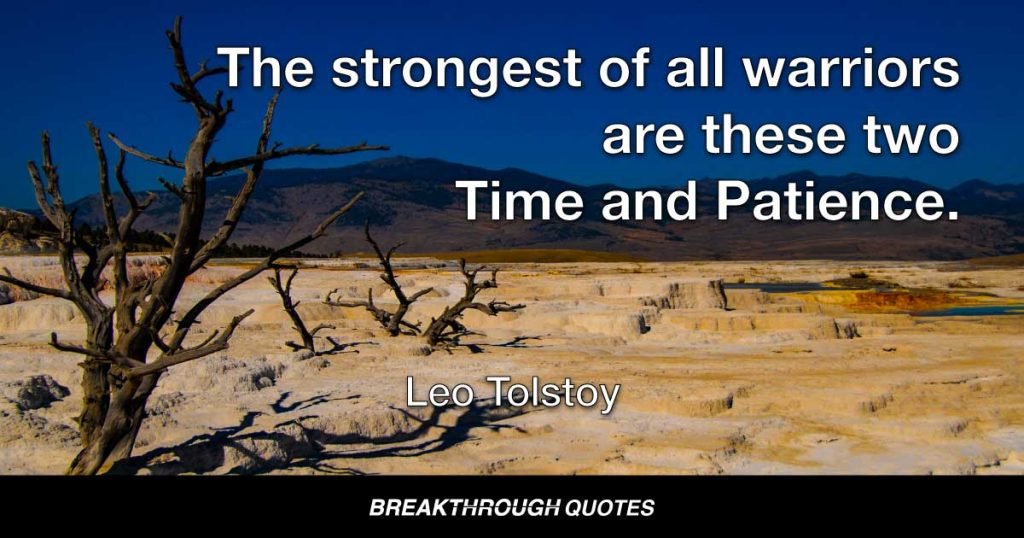 The strongest of all warriors are these two Time and Patience. — Leo Tolstoy