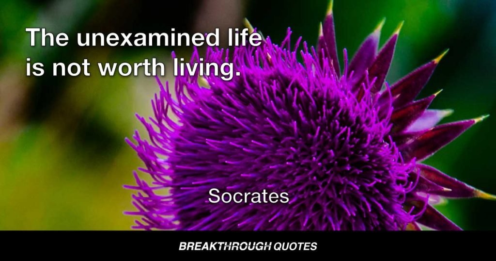 The unexamined life is not worth living. — Socrates