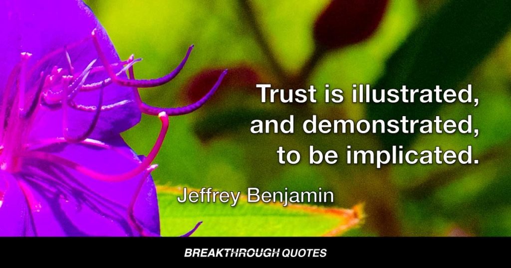 Trust is illustrated, and demonstrated, to be implicated. — Jeffrey Benjamin