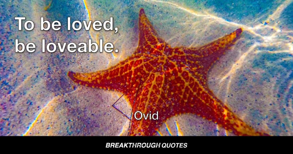To be loved, be lovable. — Ovid