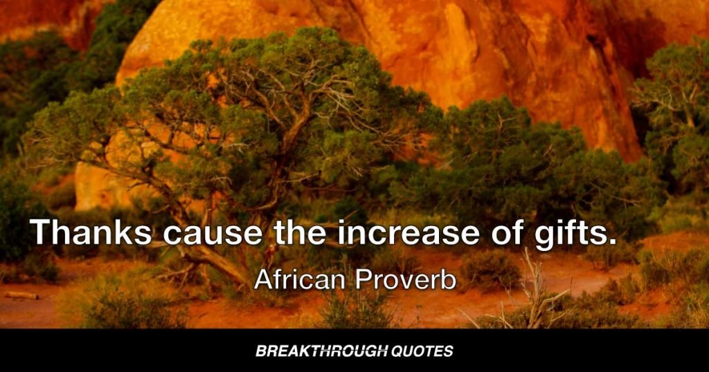Thanks cause the increase of gifts. — African Proverb