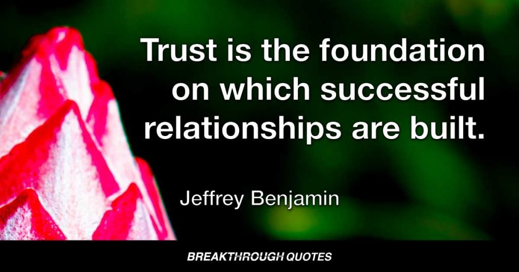 Trust is the foundation on which successful relationships are built. — Jeffrey Benjamin