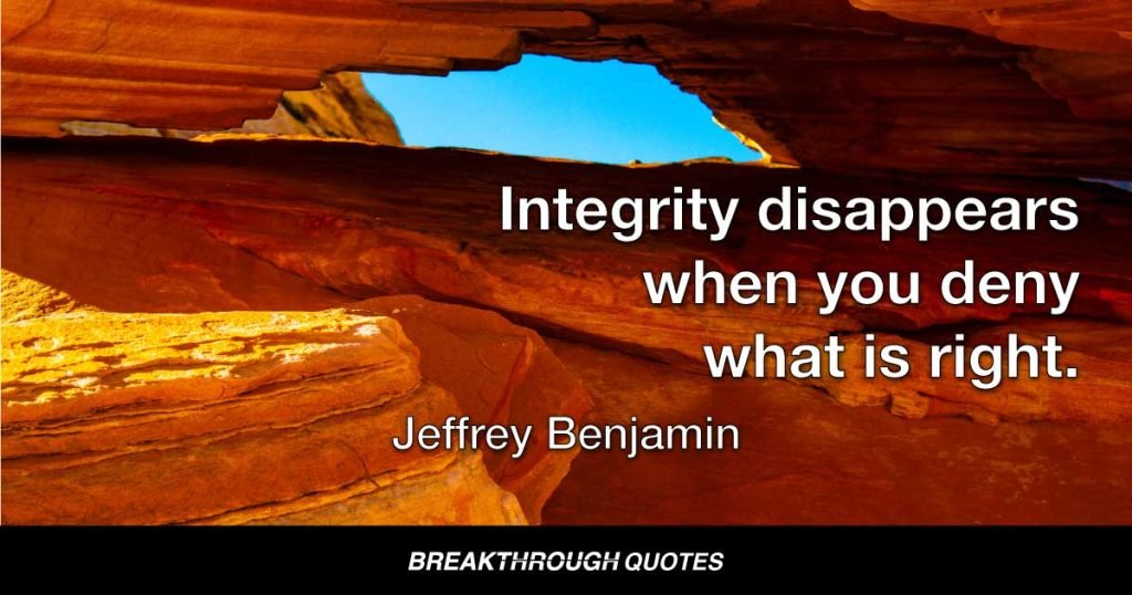 Integrity disappears when you deny what is right. — Jeffrey Benjamin