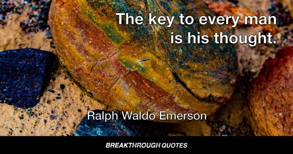 The key to every man is his thought. — Ralph Waldo Emerson