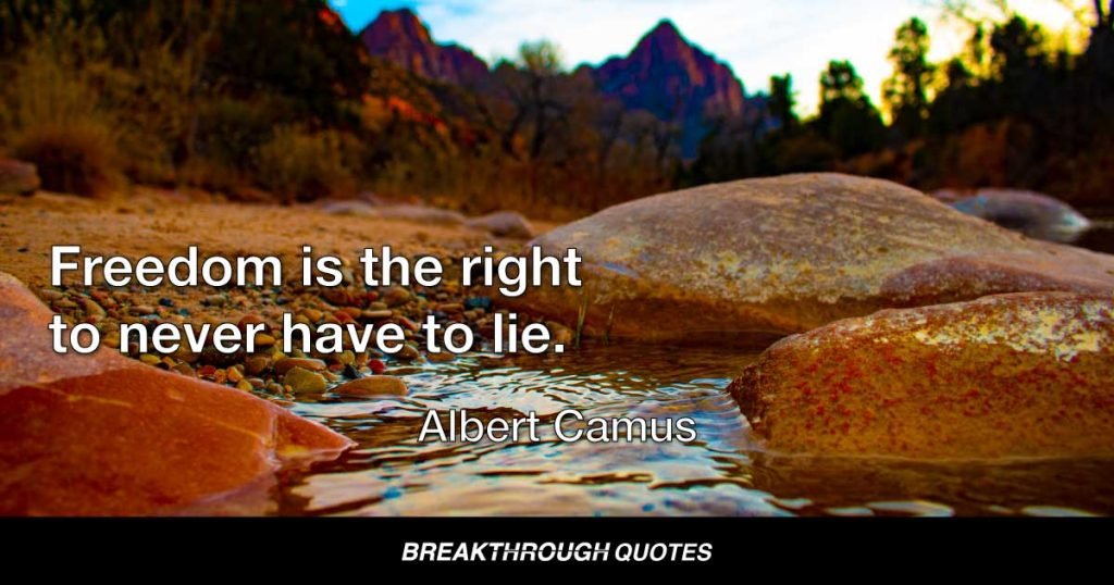 Freedom is the right to never have to lie. — Albert Camus