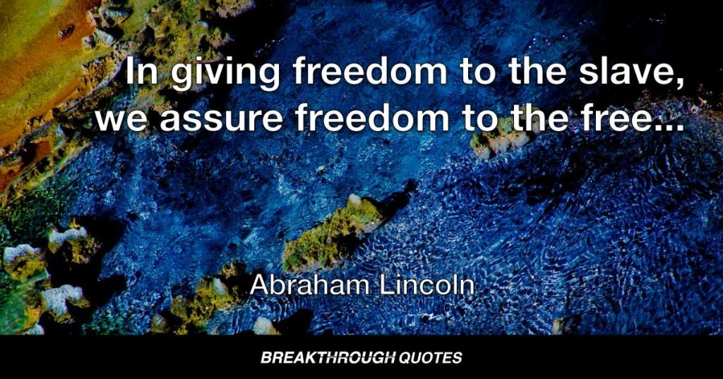 In giving freedom to the slave, we assure freedom to the free—honorable alike in what we give and what we preserve. — Abraham Lincoln
