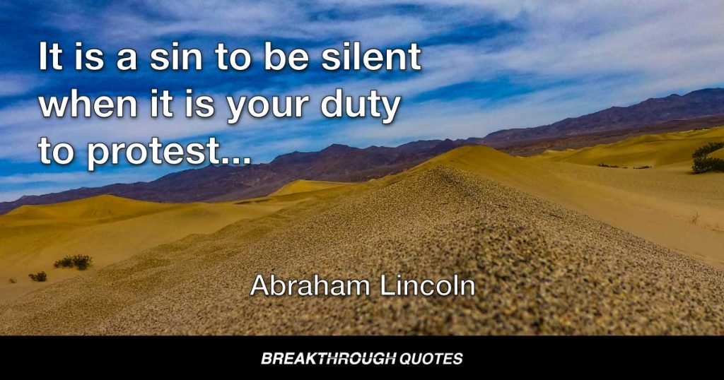 It is a sin to be silent when it is your duty to protest... — Abraham Lincoln
