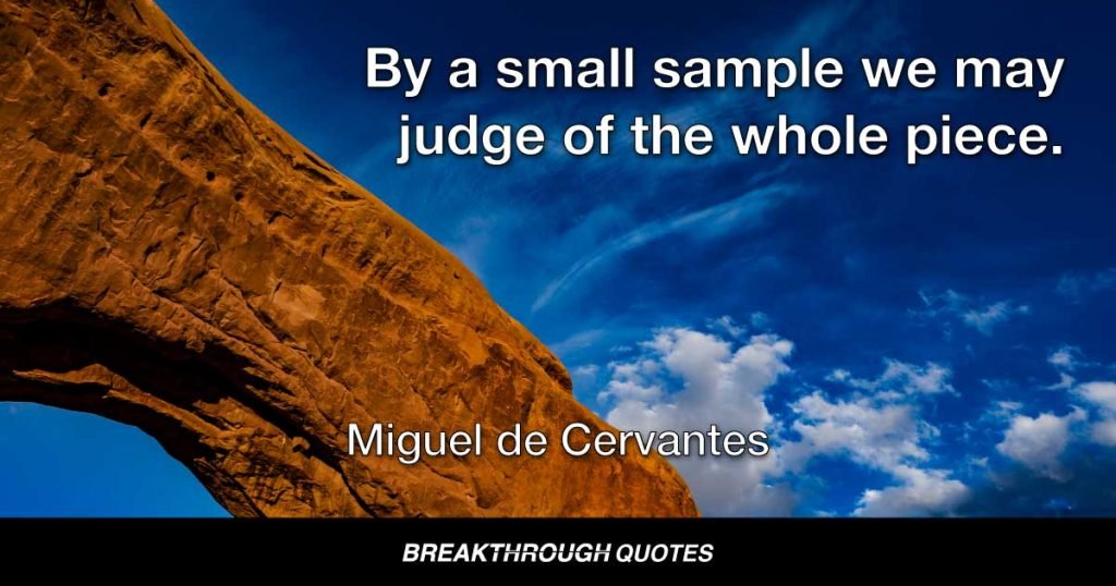 By a small sample we may judge of the whole piece. — Miguel de Cervantes