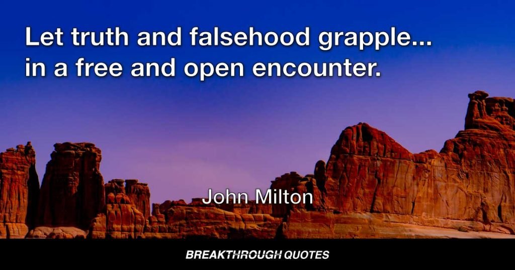 Let truth and falsehood grapple... in a free and open encounter. — John Milton