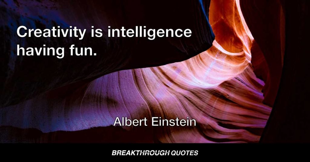 Creativity is intelligence having fun. — Albert Einstein
