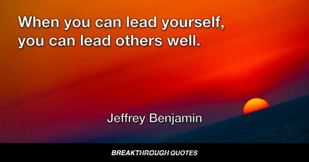 When you can lead yourself, you can lead others well.